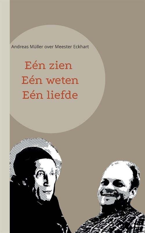 E? zien, e? weten, e? liefde: Andreas M?ler over Meester Eckhart (Paperback)