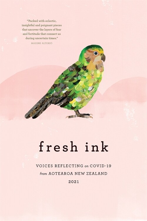 fresh ink: Voices reflecting on Covid-19 from Aotearoa New Zealand 2021 (Paperback)