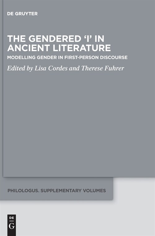 The Gendered i in Ancient Literature: Modelling Gender in First-Person Discourse (Hardcover)