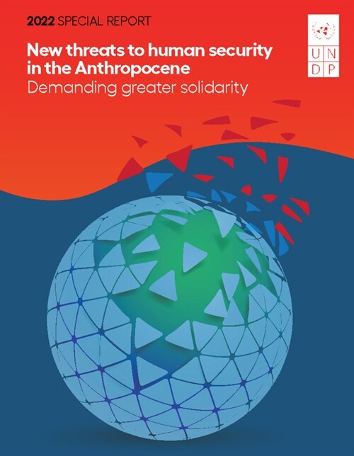 2022 Special Report on Human Security: New Threats to Human Security in the Anthropocene: Demanding Greater Solidarity (Paperback)