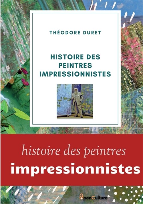 Histoire des peintres impressionnistes: Claude Monet, Auguste Renoir, Berthe Morisot; Camille Pissarro; Alfred Sisley. (Paperback)