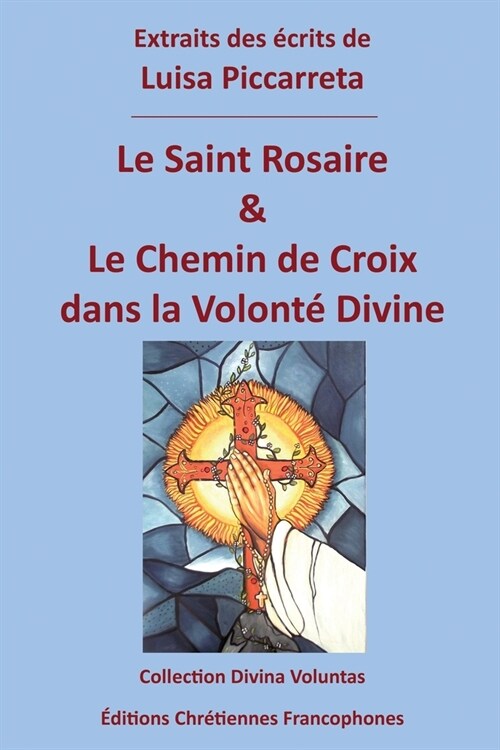 Le Saint Rosaire & le Chemin de Croix dans la Volont?Divine (Paperback)