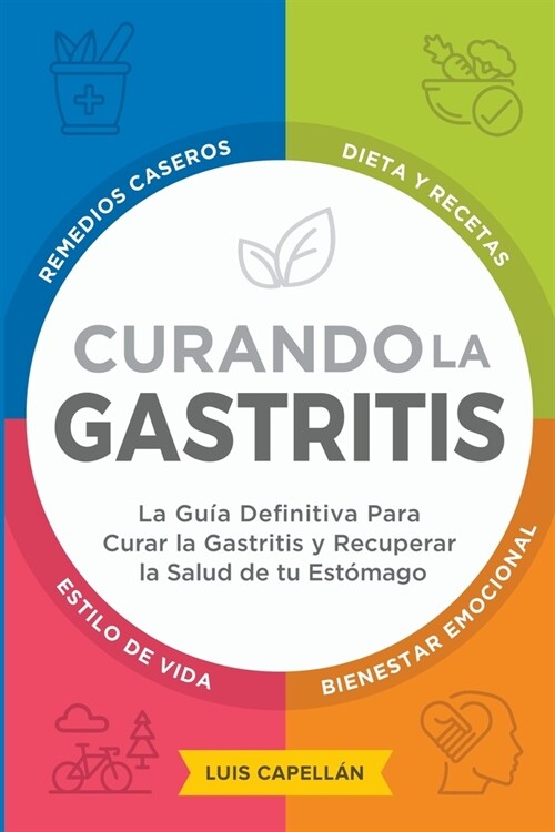 Curando La Gastritis: La Gu? Definitiva Para Curar la Gastritis y Recuperar la Salud de tu Est?ago (Paperback)