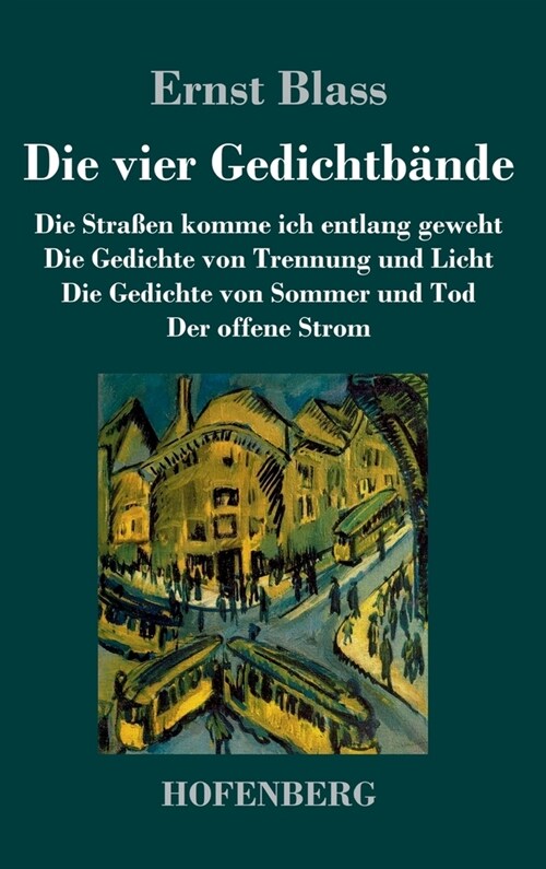 Die vier Gedichtb?de: Die Stra?n komme ich entlang geweht / Die Gedichte von Trennung und Licht / Die Gedichte von Sommer und Tod / Der off (Hardcover)