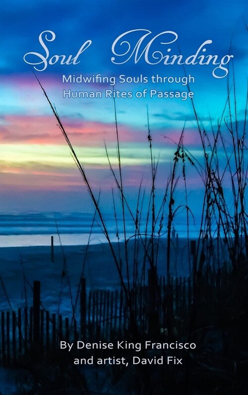 Soul Minding: Midwifing Souls through Human Rites of Passage (Hardcover)