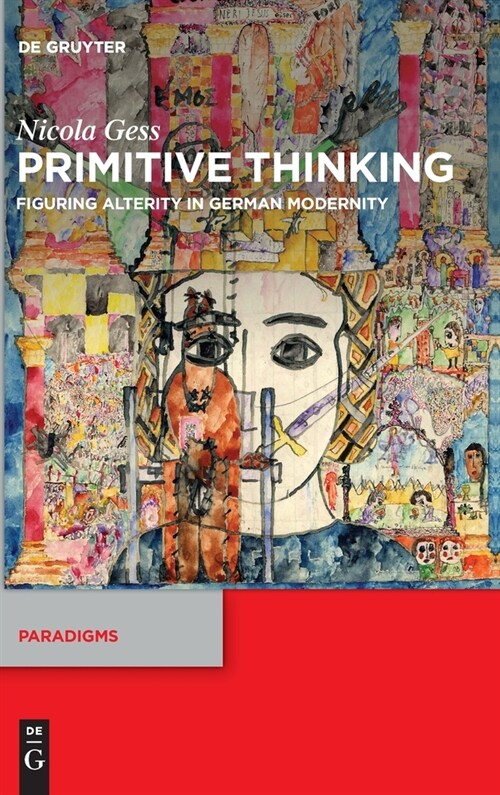 Primitive Thinking: Figuring Alterity in German Modernity (Hardcover)