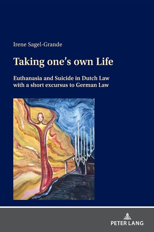 Taking Ones Own Life: Euthanasia and Suicide in Dutch Law with a Short Excursus to German Law (Hardcover)