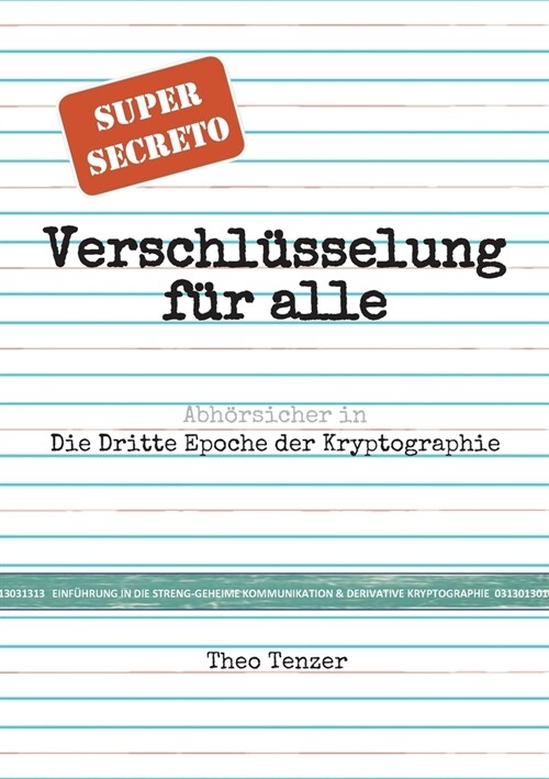 Super Secreto - Verschl?selung f? alle: Abh?sicher in die Dritte Epoche der Kryptographie. (Tutorial- & Taschenbuch-Ausgabe zur Einf?rung in die s (Paperback)