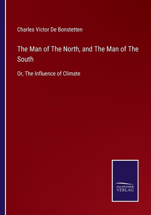 The Man of The North, and The Man of The South: Or, The Influence of Climate (Paperback)