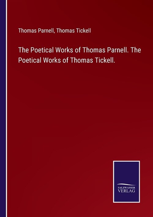 The Poetical Works of Thomas Parnell. The Poetical Works of Thomas Tickell. (Paperback)