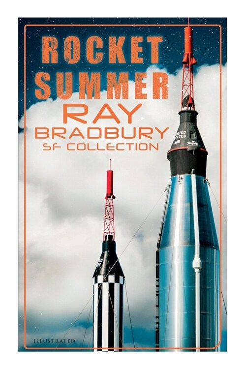 Rocket Summer: Ray Bradbury SF Collection (Illustrated): Space Stories: Jonah of the Jove-Run, Zero Hour, Rocket Summer, Lorelei of t (Paperback)