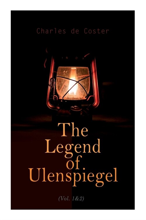 The Legend of Ulenspiegel (Vol. 1&2): Heroical, Joyous, and Glorious Adventures in the Land of Flanders and Elsewhere (Paperback)