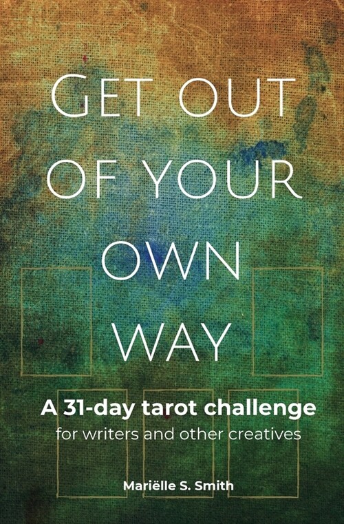 Get Out of Your Own Way: A 31-Day Tarot Challenge for Writers and Other Creatives (Paperback)