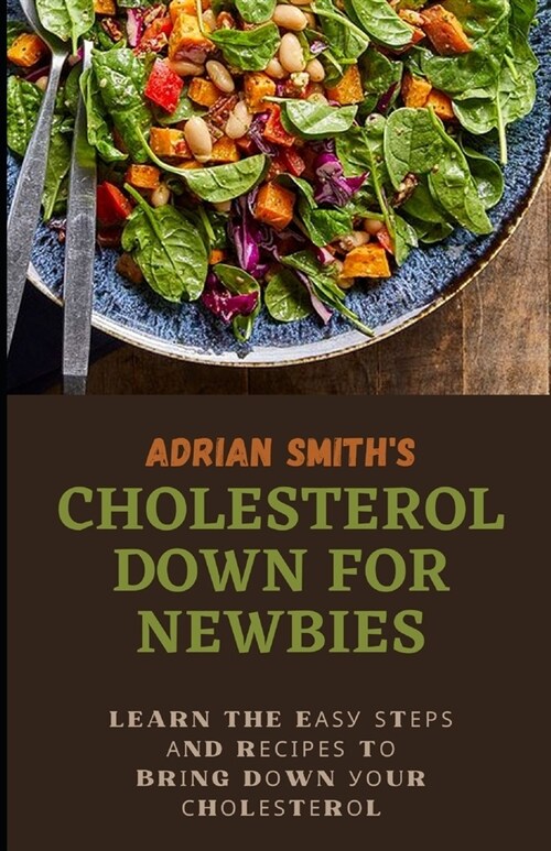 Cholesterol Down for Newbies: Learn The Eаѕу Ѕtерѕ Аnd Rесіреѕ T (Paperback)