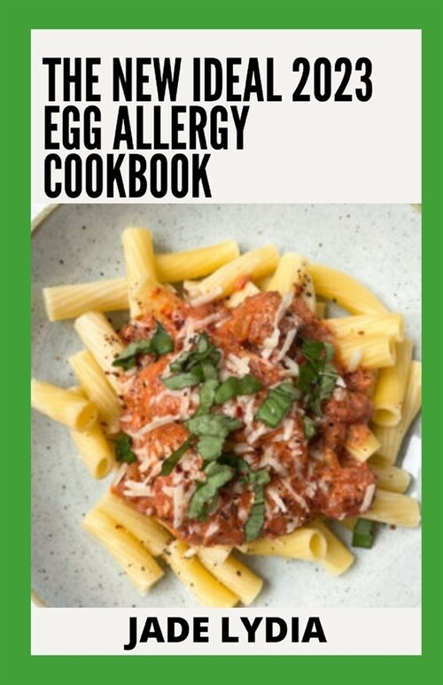 The New Ideal 2023 Egg Allergy Cookbook: 100+ Easy Recipes For Egg Allergy Diet (Paperback)