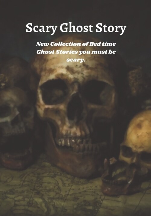 Scary Ghost Story: New Collection of Bed time Ghost Stories you must be scary. (Paperback)
