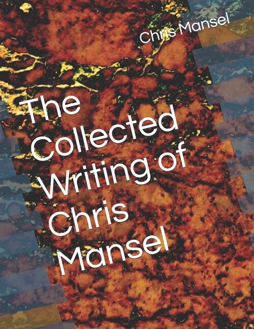 The Collected Writing of Chris Mansel (Paperback)