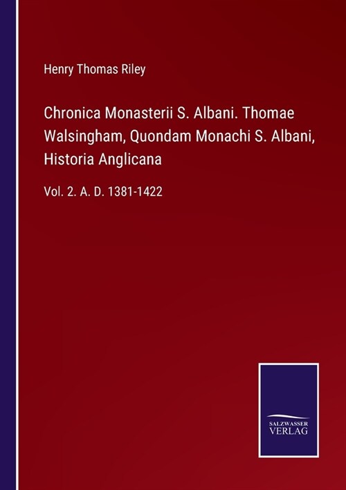 Chronica Monasterii S. Albani. Thomae Walsingham, Quondam Monachi S. Albani, Historia Anglicana: Vol. 2. A. D. 1381-1422 (Paperback)