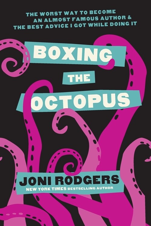 Boxing the Octopus: The Worst Way to Become an Almost Famous Author & the Best Advice I Got while Doing It (Paperback)