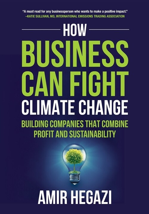 How Business Can Fight Climate Change: Building Companies that Combine Profit and Sustainability (Hardcover)