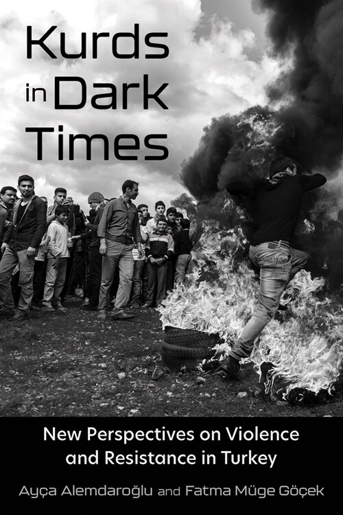 Kurds in Dark Times: New Perspectives on Violence and Resistance in Turkey (Hardcover)