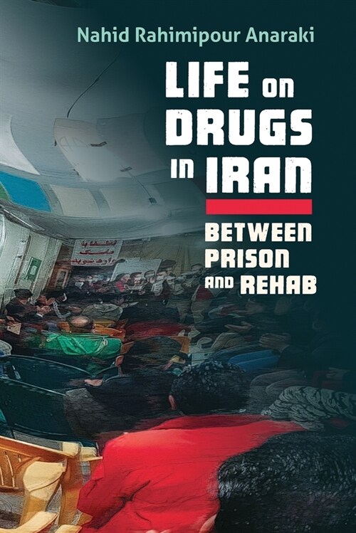 Life on Drugs in Iran: Between Prison and Rehab (Hardcover)