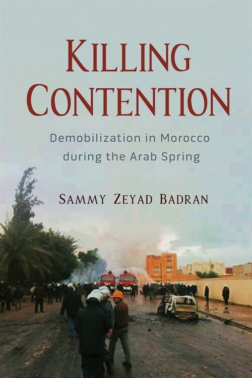 Killing Contention: Demobilization in Morocco During the Arab Spring (Hardcover)