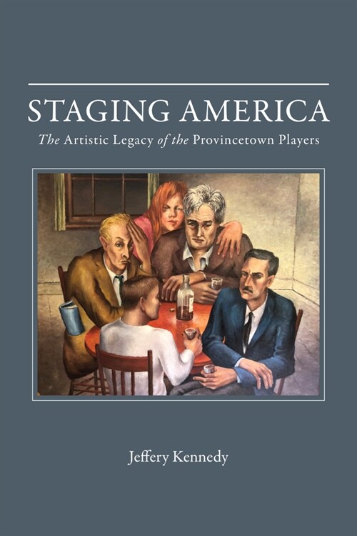 Staging America: The Artistic Legacy of the Provincetown Players (Hardcover)