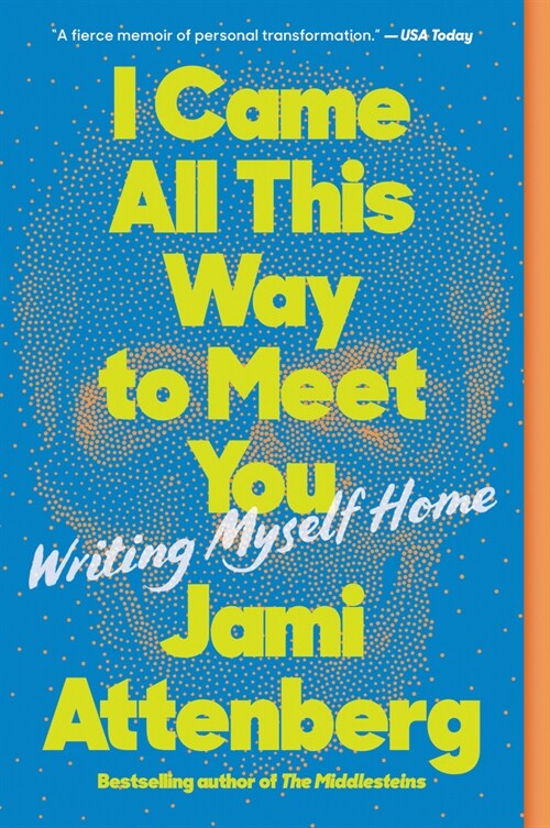 I Came All This Way to Meet You: Writing Myself Home (Paperback)