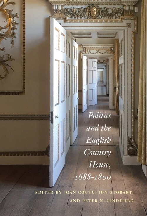Politics and the English Country House, 1688-1800 (Hardcover)