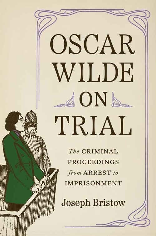 Oscar Wilde on Trial: The Criminal Proceedings, from Arrest to Imprisonment (Hardcover)