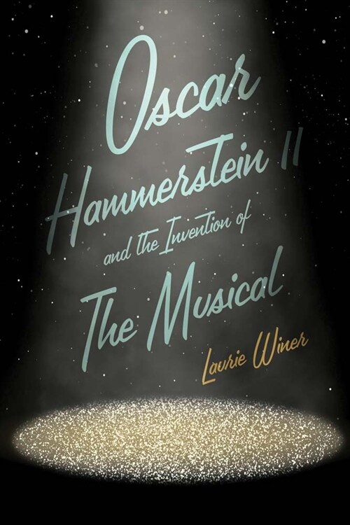 Oscar Hammerstein II and the Invention of the Musical (Hardcover)