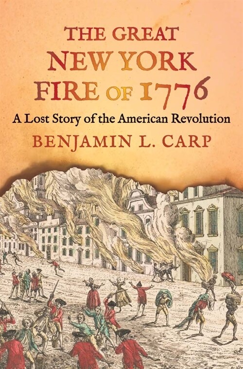 The Great New York Fire of 1776: A Lost Story of the American Revolution (Hardcover)