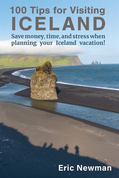 100 Tips for Visiting Iceland: Save Money, Time, and Stress When Planning Your Iceland Vacation! (Paperback)