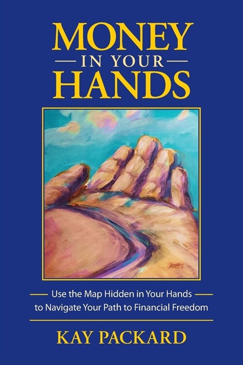 Money in Your Hands: Use the Map Hidden in Your Hands to Navigate Your Path to Financial Freedom (Paperback)