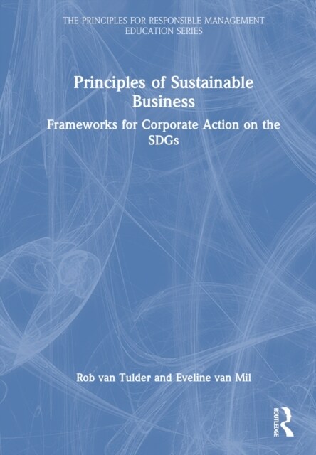Principles of Sustainable Business : Frameworks for Corporate Action on the SDGs (Hardcover)