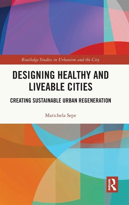 Designing Healthy and Liveable Cities : Creating Sustainable Urban Regeneration (Hardcover)
