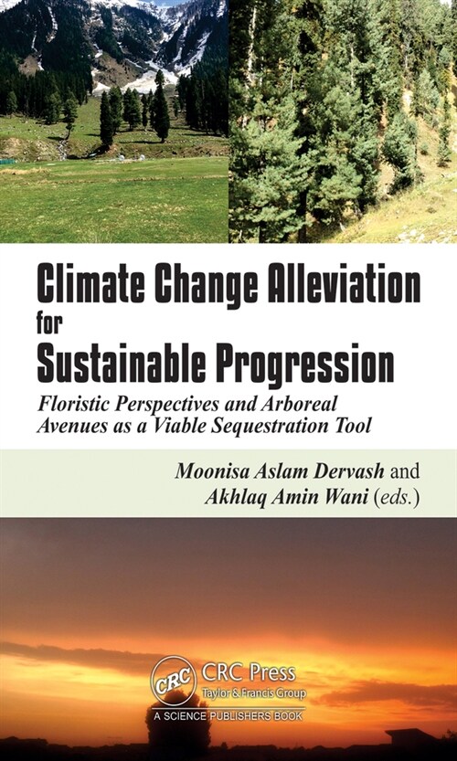 Climate Change Alleviation for Sustainable Progression : Floristic Prospects and Arboreal Avenues as a Viable Sequestration Tool (Hardcover)
