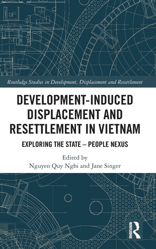 Development-Induced Displacement and Resettlement in Vietnam : Exploring the State – People Nexus (Hardcover)