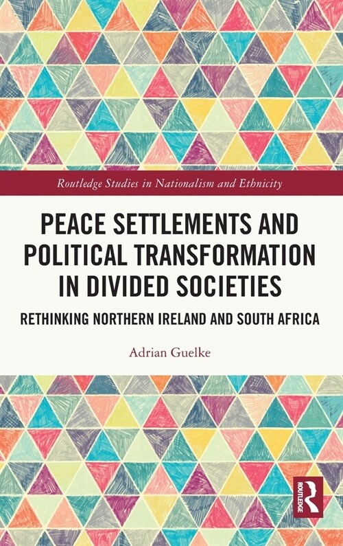 Peace Settlements and Political Transformation in Divided Societies : Rethinking Northern Ireland and South Africa (Hardcover)