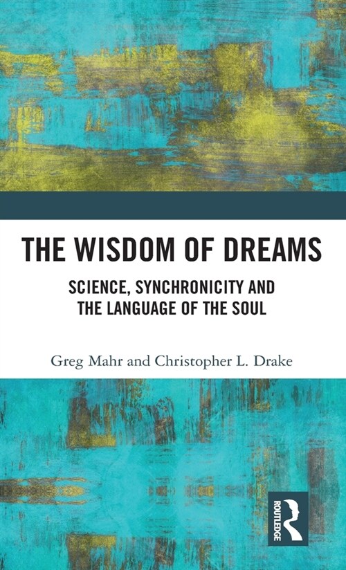 The Wisdom of Dreams : Science, Synchronicity and the Language of the Soul (Hardcover)