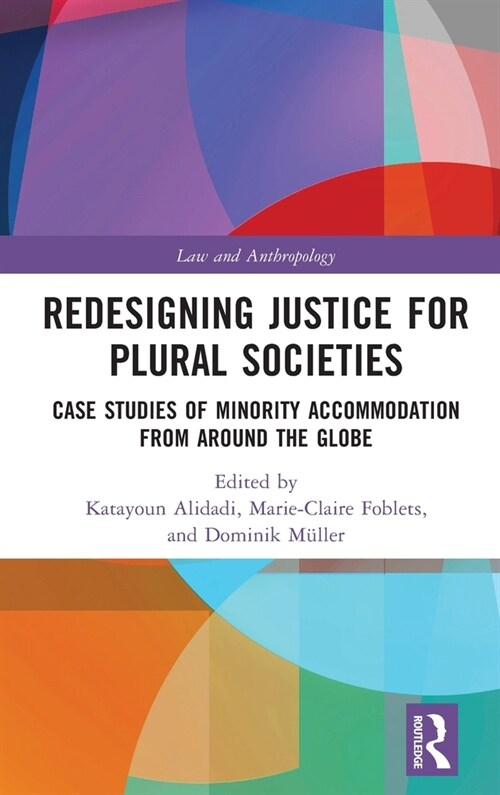 Redesigning Justice for Plural Societies : Case Studies of Minority Accommodation from around the Globe (Hardcover)