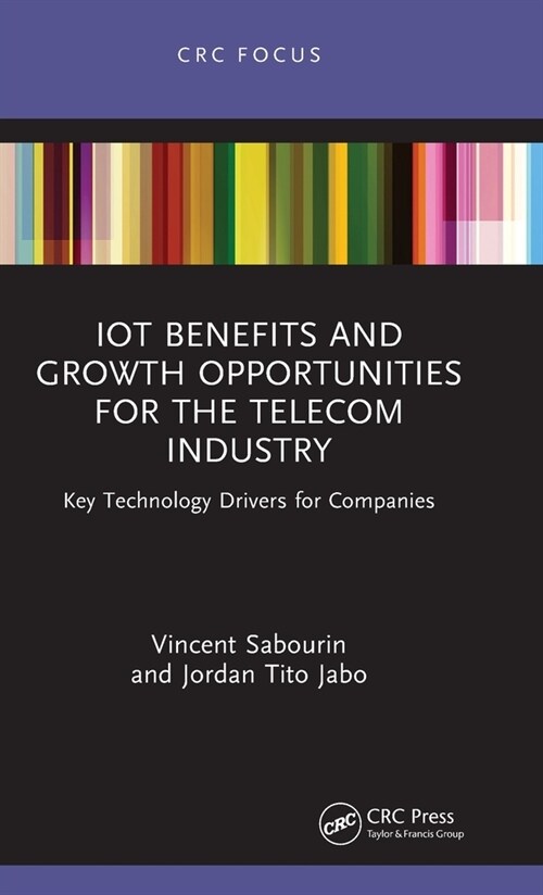IoT Benefits and Growth Opportunities for the Telecom Industry : Key Technology Drivers for Companies (Hardcover)