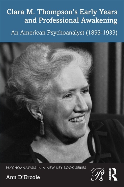 Clara M. Thompson’s Early Years and Professional Awakening : An American Psychoanalyst (1893-1933) (Paperback)