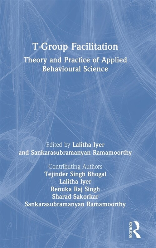 T-Group Facilitation : Theory and Practice of Applied Behavioural Science (Hardcover)