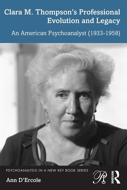 Clara M. Thompson’s Professional Evolution and Legacy : An American Psychoanalyst (1933-1958) (Paperback)