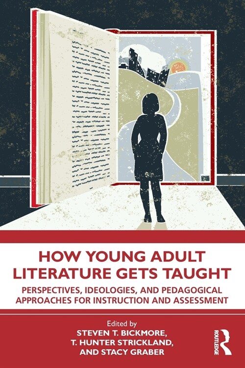 How Young Adult Literature Gets Taught : Perspectives, Ideologies, and Pedagogical Approaches for Instruction and Assessment (Paperback)