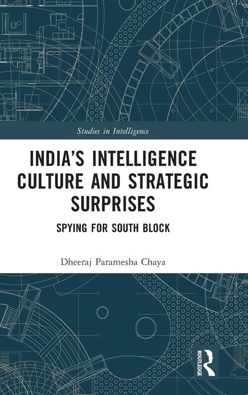 India’s Intelligence Culture and Strategic Surprises : Spying for South Block (Hardcover)