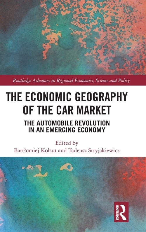 The Economic Geography of the Car Market : The Automobile Revolution in an Emerging Economy (Hardcover)