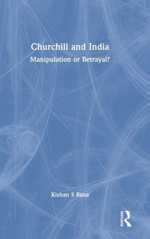 Churchill and India : Manipulation or Betrayal? (Hardcover)